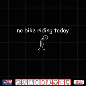 Design No Bike Riding Today Funny Sad Rider for Cycling Lovers Shirt