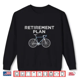 Sweatshirt Retirement Plan Cycling Gift Bike Biking Retired Cyclist Shirt