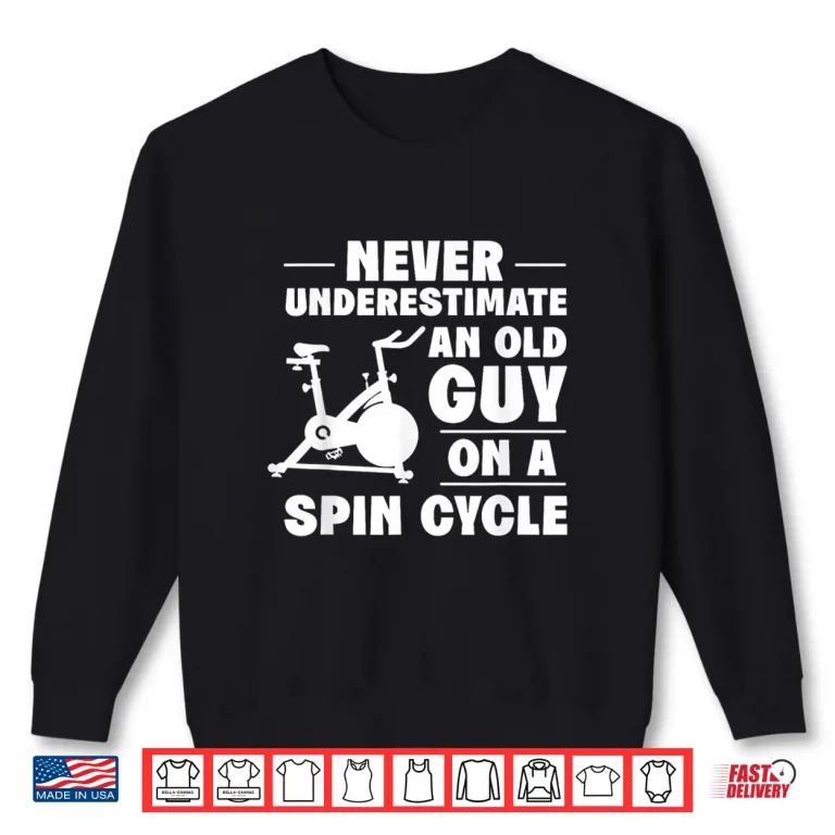 Sweatshirt Spinning Class Never underestimate an old guy Spin Shirt