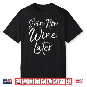 Spinning Workout Quote Cycling Class Spin Now Wine Later Shirt