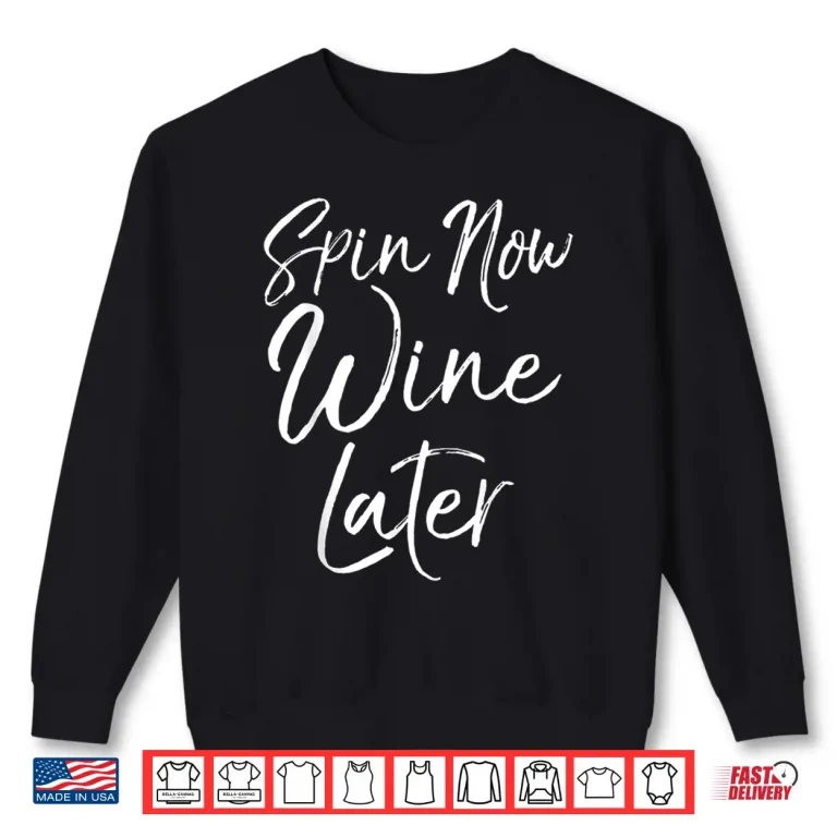 Sweatshirt Spinning Workout Quote Cycling Class Spin Now Wine Later Shirt