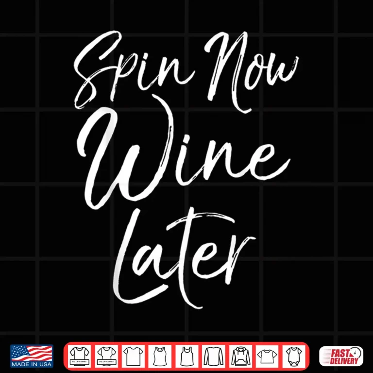 Design Spinning Workout Quote Cycling Class Spin Now Wine Later Shirt