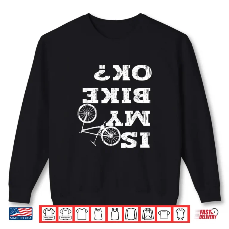 Sweatshirt Is My Bike OK Biker Cycling Funny Cyclist Motorcycle Bicycl Shirt