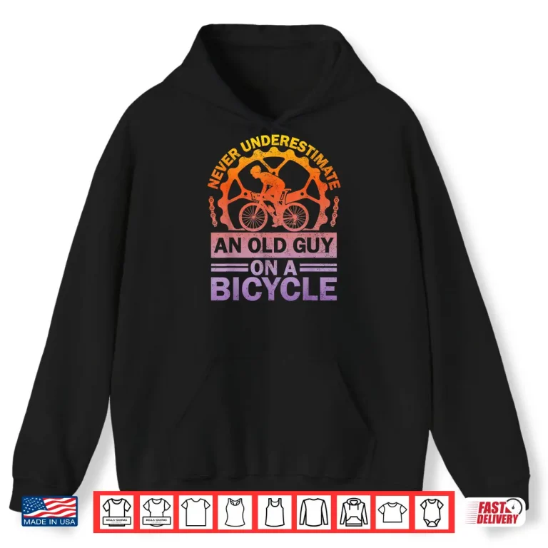 Hoodie Never Underestimate An Old Guy On A Bicycle Funny Cycling Shirt