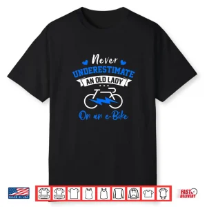 Never Underestimate An Old Lady On An E Bike Bicycle Cyclist Shirt