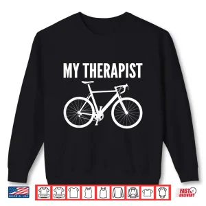 Sweatshirt My therapist bicycle cyclist funny bike riding rider cycling Shirt