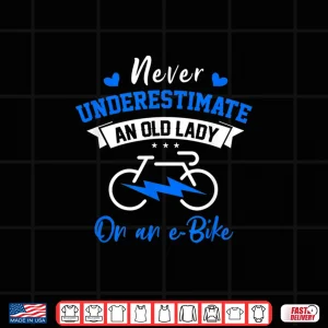 Design Never Underestimate An Old Lady On An E Bike Bicycle Cyclist Shirt
