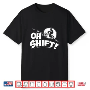 Oh Shift Bicycle Gift For Bike Riders & Cyclists Shirt