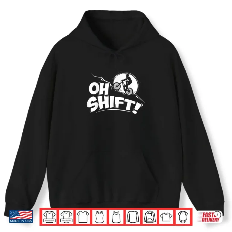 Hoodie Oh Shift Bicycle Gift for Bike Riders Cyclists Shirt