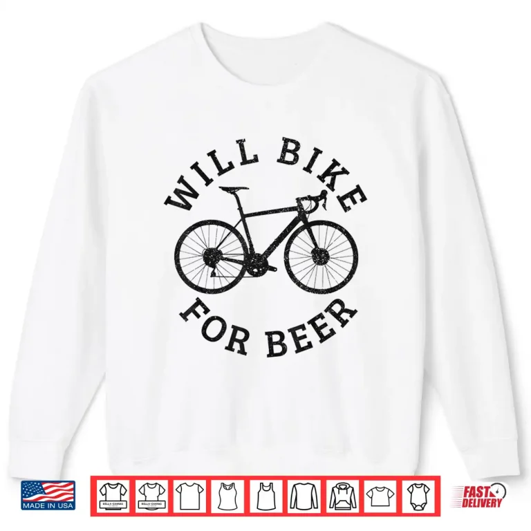 Sweatshirt Will Bike For Beer Funny Cycling Road Bicycle Cyclist Gift Shirt