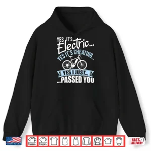 Hoodie Yes Its Electric Yes Its Cheating E Bike Electric Bicycle Shirt