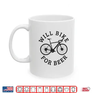 Mug Will Bike For Beer Funny Cycling Road Bicycle Cyclist Gift Shirt