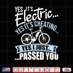 Design Yes Its Electric Yes Its Cheating E Bike Electric Bicycle Shirt