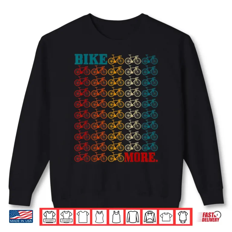 Sweatshirt Bike More Cycling Road Bike Bicycle Mountain Bike Cyclist Shirt