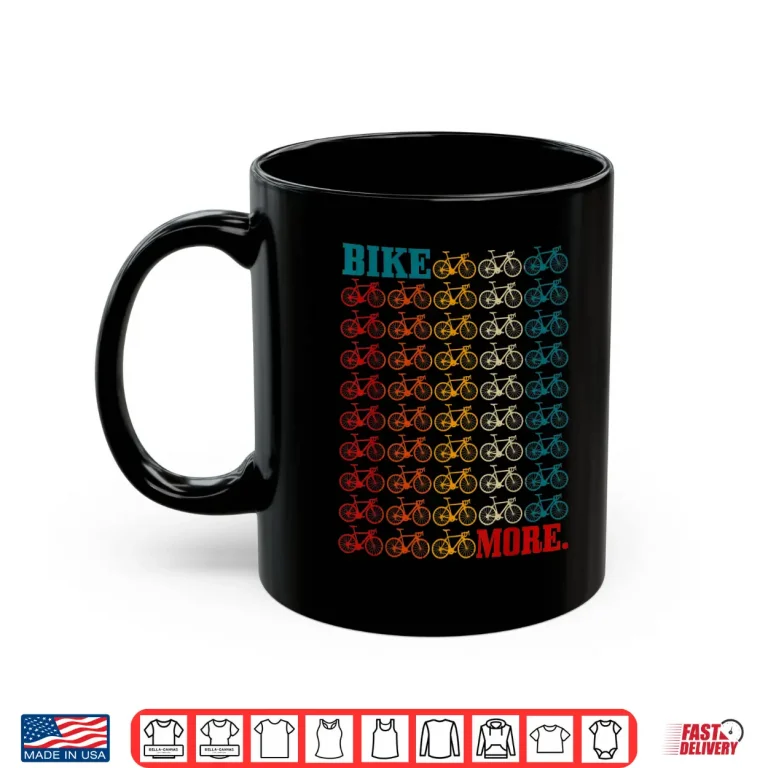 Mug Bike More Cycling Road Bike Bicycle Mountain Bike Cyclist Shirt