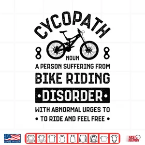 Design Cycopath Mountain Biking Cycling Bike Riding Bicycle Cyclist Shirt