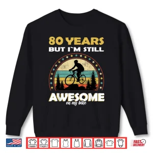 Sweatshirt Funny bike Bicycle cycle awesome 80 years old birthday Shirt