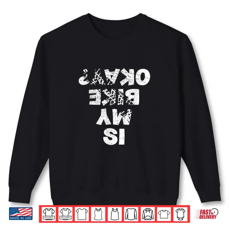 Sweatshirt Is My Bike Okay Biker Cycling Funny Cyclist Gift Shirt
