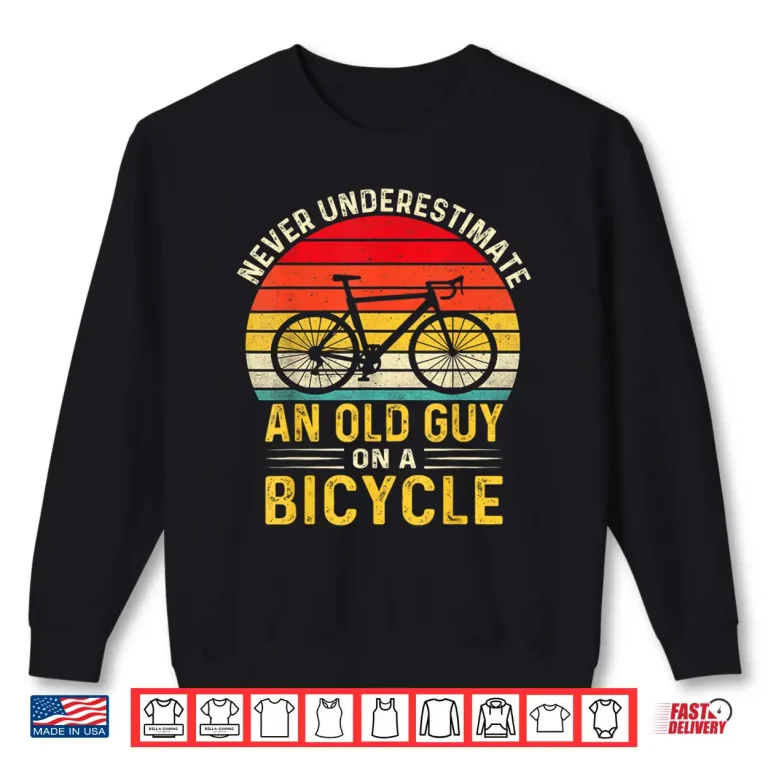 Sweatshirt Never Underestimate An Old Guy On A Bicycle Vintage Cycling Shirt