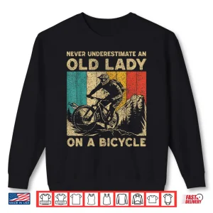 Sweatshirt Never Underestimate An Old Lady Bicycle Riding Cyclist Women Shirt