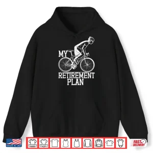 Hoodie Retirement Plan Funny Bicycle Cycle Rider Cycling Graphic Shirt