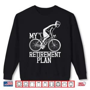 Sweatshirt Retirement Plan Funny Bicycle Cycle Rider Cycling Graphic Shirt