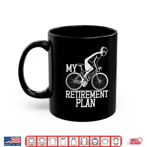 Mug Retirement Plan Funny Bicycle Cycle Rider Cycling Graphic Shirt
