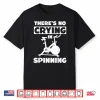 Spinning Class There’S No Crying In Spinning Spin Shirt