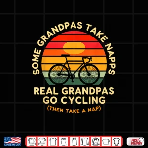 Design Some Grandpas Take Naps Real Grandpas Go Cycling Shirt