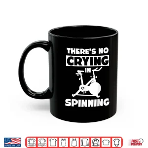 Mug Spinning Class Theres no crying in spinning Spin Shirt