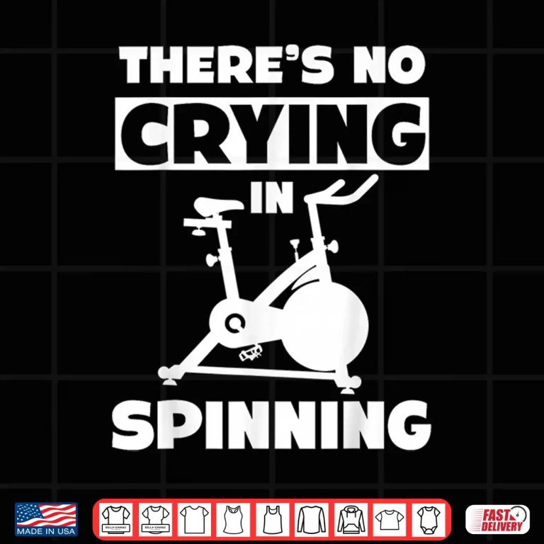 Design Spinning Class Theres no crying in spinning Spin Shirt
