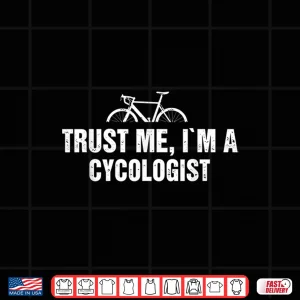Design Trust Me Im Am Cycologist Distressed A Master of Cycling Shirt