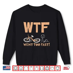 Sweatshirt WTF Went Too Fast Funny Bicycle Cycling Distressed Style Shirt