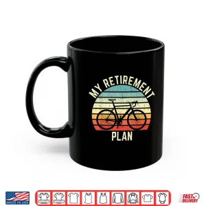 Mug Vintage bike cycling my retirement plan bicycle ride cyclist Shirt
