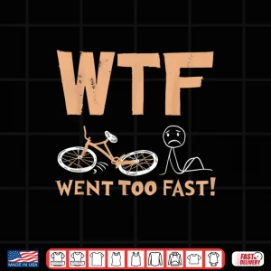 Design WTF Went Too Fast Funny Bicycle Cycling Distressed Style Shirt