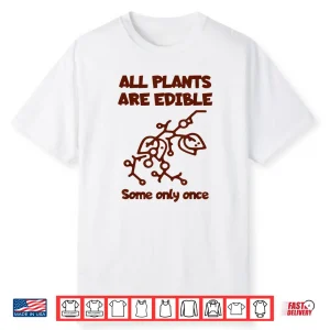 All Plants Are Edible Once Botanical Nature Humor Shirt