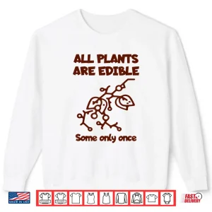 Sweatshirt All Plants Are Edible Once Botanical Nature Humor Shirt