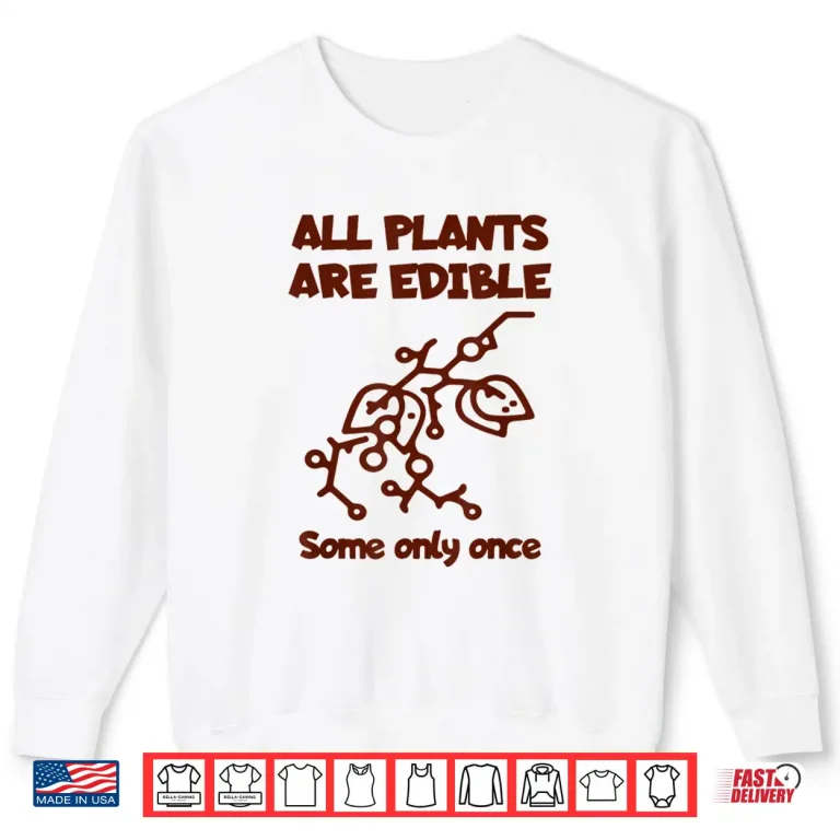Sweatshirt All Plants Are Edible Once Botanical Nature Humor Shirt