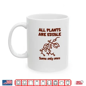 Mug All Plants Are Edible Once Botanical Nature Humor Shirt