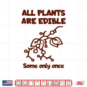 Design All Plants Are Edible Once Botanical Nature Humor Shirt