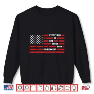 Sweatshirt Everything Is Fine Trust Your Government America Flag Shirt