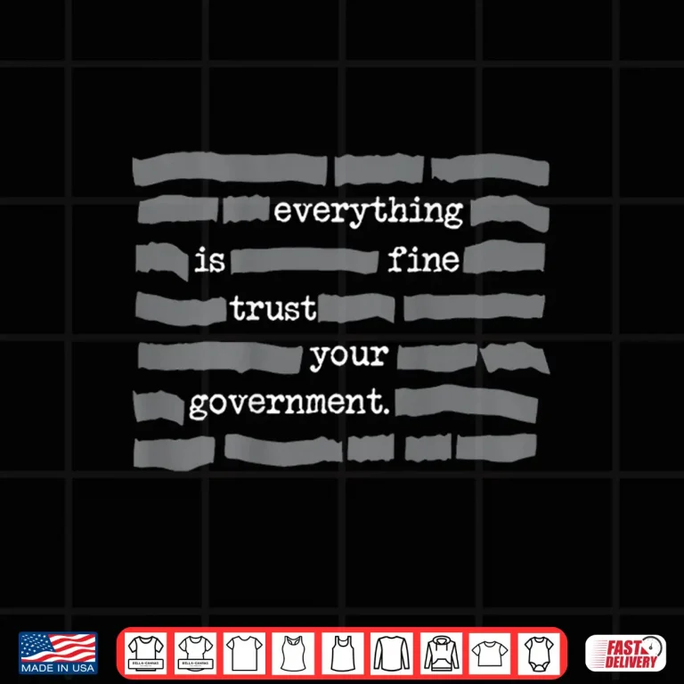 Design Everything Is Fine Trust Your Government Retro Shirt