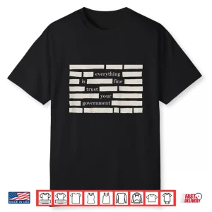 Everything Is Fine Trust Your Government Statement Shirt
