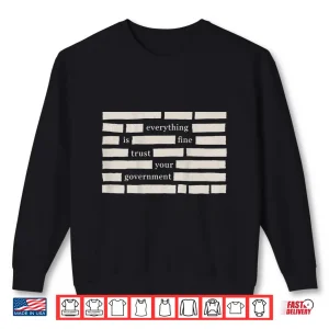 Sweatshirt Everything Is Fine Trust Your Government Statement Shirt