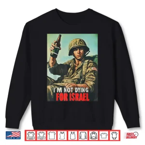 Sweatshirt Im Not Dying For Israel Political Movement Statement Shirt