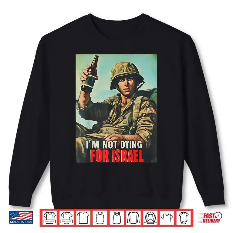 Sweatshirt Im Not Dying For Israel Political Movement Statement Shirt