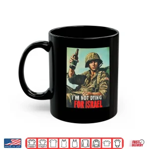 Mug Im Not Dying For Israel Political Movement Statement Shirt