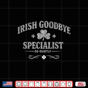 Design Irish Goodbye Specialist Saint Patricks Day Humor Funny Shirt