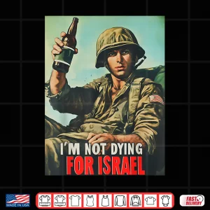 Design Im Not Dying For Israel Political Movement Statement Shirt