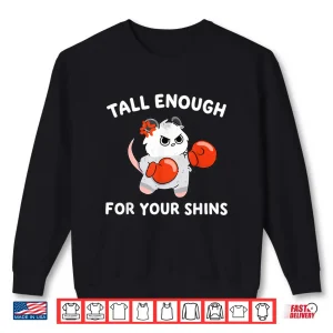 Sweatshirt Tall Enough For Your Shins Boxing Cat Humor Funny Shirt